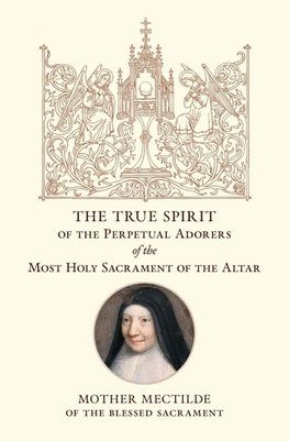 The True Spirit of the Perpetual Adorers of the Most Holy Sacrament of the Altar