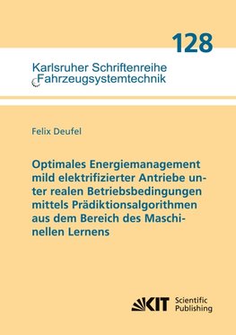 Optimales Energiemanagement mild elektrifizierter Antriebe unter realen Betriebsbedingungen mittels Pr¿ktionsalgorithmen aus dem Bereich des Maschinellen Lernens