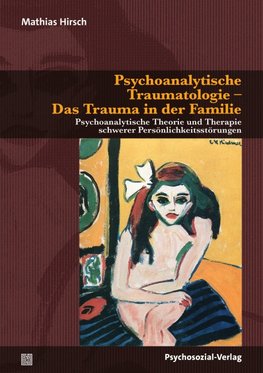 Psychoanalytische Traumatologie - Das Trauma in der Familie