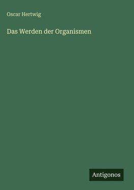 Das Werden der Organismen