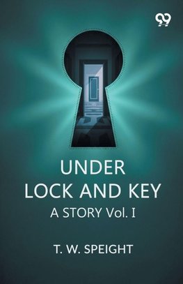 Under Lock And Key A Story Vol. I