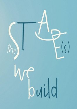 The Stage(s) We Build