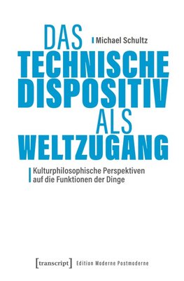 Das Technische Dispositiv als Weltzugang