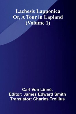 Lachesis Lapponica; Or, A Tour In Lapland (Volume 1)