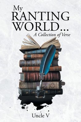 My Ranting World... A Collection of Verse