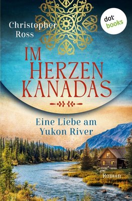 Im Herzen Kanadas - Eine Liebe am Yukon River