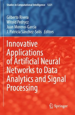 Innovative Applications of Artificial Neural Networks to Data Analytics and Signal Processing