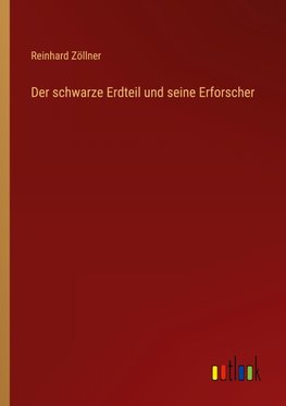 Der schwarze Erdteil und seine Erforscher