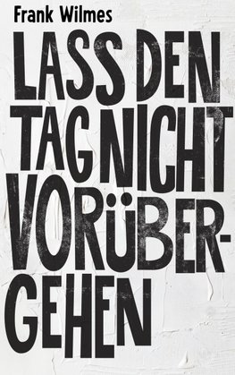 Lass den Tag nicht vorübergehen