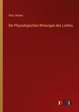 Die Physiologischen Wirkungen des Lichtes