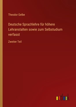 Deutsche Sprachlehre für höhere Lehranstalten sowie zum Selbstudium verfasst
