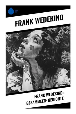 Frank Wedekind: Gesammelte Gedichte