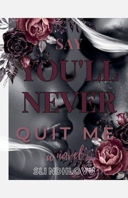 Say You'll Never Quit Me