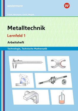 Metalltechnik Technologie, Technische Mathematik. Lernfeld 1 Lernsituationen