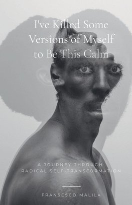 I've Killed Some Versions of Myself to Be This Calm