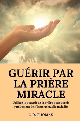 Guérir Par La Prière Miracle