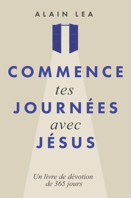 COMMENCE TES JOURNÉES AVEC JÉSUS