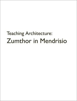 Teaching Architecture: Zumthor in Mendrisio