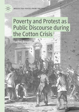 Poverty and Protest as Public Discourse during the Cotton Crisis