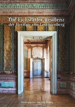 Die Eichstätter Residenz der Herzöge von Leuchtenberg