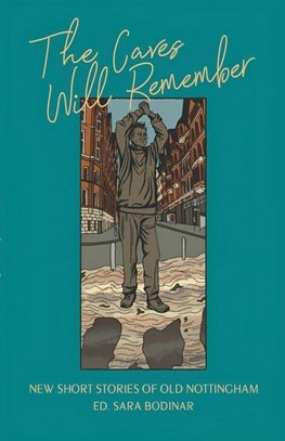 The Caves Will Remember - Short Stories of Nottingham