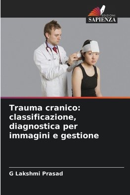 Trauma cranico: classificazione, diagnostica per immagini e gestione