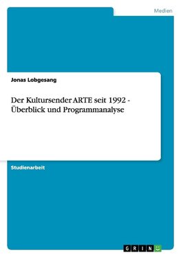 Der Kultursender ARTE seit 1992 - Überblick und Programmanalyse