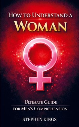 How to Understand a Woman