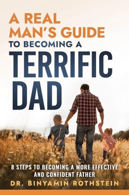 A Real Man's Guide to Becoming a Terrific Dad