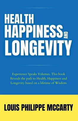 HEALTH,   HAPPINESS  AND   LONGEVITY