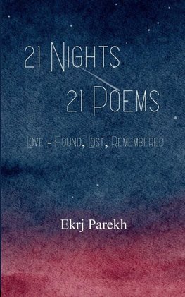 21 Nights 21 Poems Love - Found, Lost, Remembered.