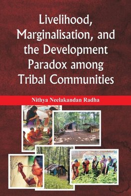 Livelihood, Marginalisation, and the Development Paradox among Tribal Communities