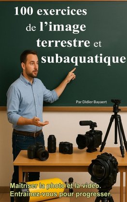 100 exercices de l'image terrestre et subaquatique