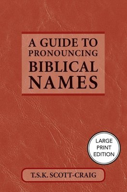 A Guide to Pronouncing Biblical Names (Large Print Edition)