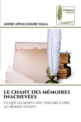 LE CHANT DES MÉMOIRES INACHEVÉES