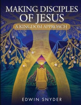 Making Disciples of Jesus - A Kingdom Approach