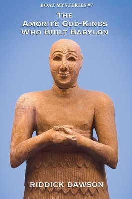 The Amorite God-Kings Who Built Babylon