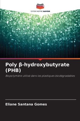 Poly ¿-hydroxybutyrate (PHB)