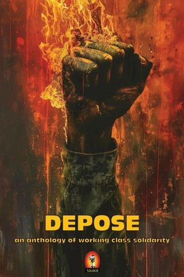 DEPOSE (an anthology of working class solidarity)