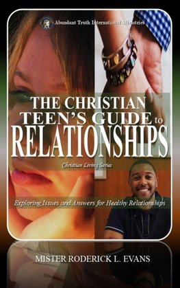 The Christian Teen's Guide to Relationships
