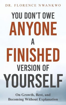 You Don't Owe Anyone A Finished Version of Yourself