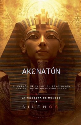AKENATÓN El Faraón de la Luz