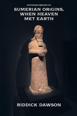 Sumerian Origins, When Heaven Met Earth
