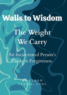 Walls to Wisdom- The Weight We Carry