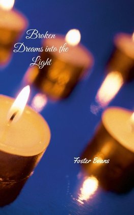 Broken Dreams into the Light