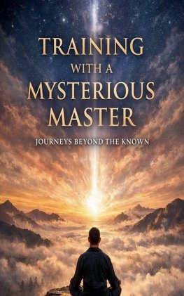 Training with a Mysterious Master - Journeys beyond the known.
