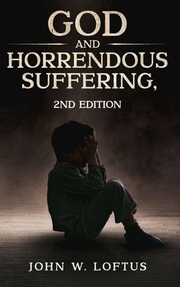 God and Horrendous Suffering, 2nd Ed.