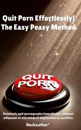 Quit Porn Effortlessly! The Easy Peasy Method