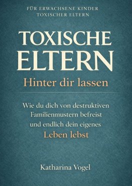 TOXISCHE ELTERN HINTER DIR LASSEN