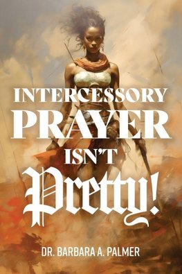Intercessory Prayer Isn't Pretty